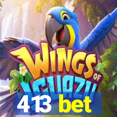 413 bet